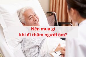 Đi thăm người ốm nên mua gì
